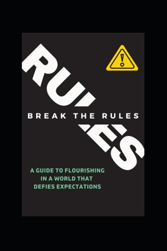 9798854068291: Break the Rules!: A Guide to Flourishing in a World that Defies Expectations.