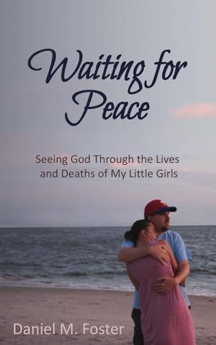 Stock image for Waiting for Peace: Seeing God Through the Lives and Deaths of My Little Girls for sale by GreatBookPrices