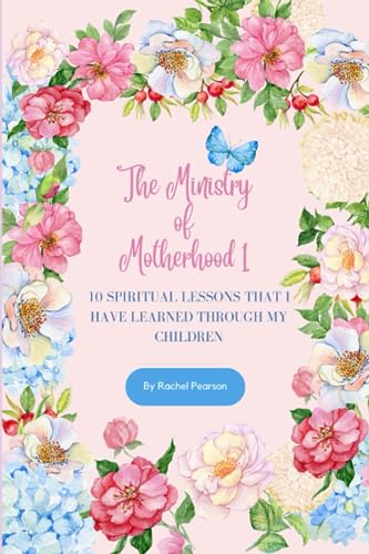 Stock image for The Ministry of Motherhood 1: 10 Spiritual Lessons That I Have Learned Through My Children for sale by GreatBookPrices