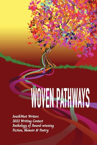 Beispielbild fr Woven Pathways: The 2023 SouthWest Writers Winners Anthology (SouthWest Writers Winners Anthologies) zum Verkauf von California Books