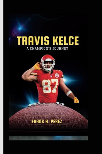 Stock image for Travis Kelce: A Champion's Journey for sale by GreatBookPrices