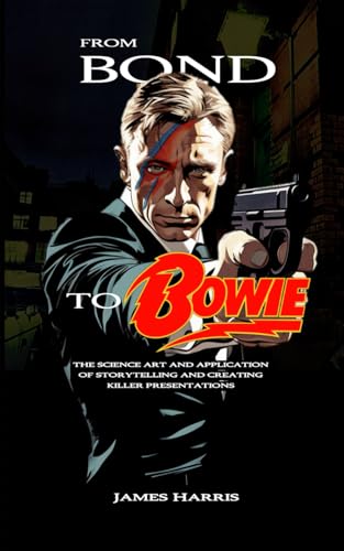 Stock image for From Bond To Bowie: The art and science of storytelling and creating killer presentations for sale by Ria Christie Collections