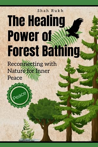 Stock image for The Healing Power of Forest Bathing: Reconnecting with Nature for Inner Peace for sale by GreatBookPrices