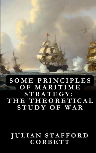 Beispielbild fr Some Principles of Maritime Strategy: The Theoretical Study of War?Its Use and Limitations : Original Edition zum Verkauf von Buchpark
