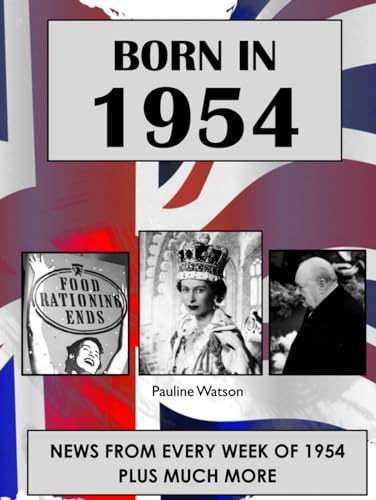 Stock image for Born in 1954: UK and World news from every week of 1954. How times have changed from 1954 to the 21st century. for sale by AwesomeBooks