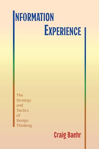 9798855802740: Information Experience: The Strategy and Tactics of Design Thinking