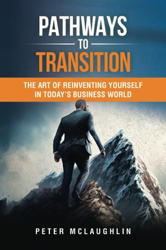 Beispielbild fr Pathways to Transition: The Art of Reinventing Yourself in Today's Business World zum Verkauf von GreatBookPrices