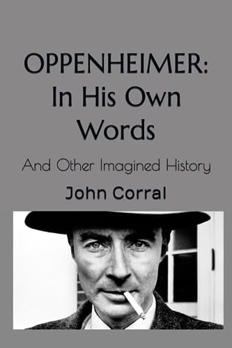 Imagen de archivo de Oppenheimer: In His Own Words: And Other Imagined History a la venta por GreatBookPrices