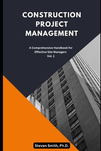 Stock image for Construction Project Management: A Comprehensive Handbook for Effective Site Managers Vol. 1 (Construction Project Management Series - Your Ultimate Guide to Excelling in the Construction Industry) for sale by California Books