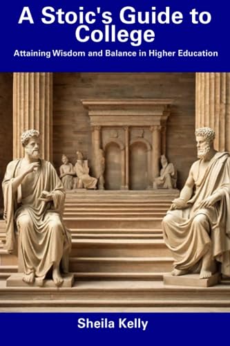 9798856098005: A Stoic's Guide to College: Attaining Wisdom and Balance in Higher Education