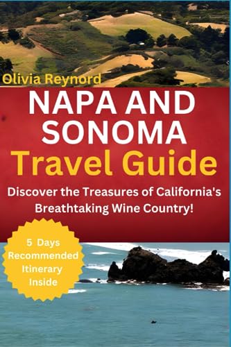 Stock image for Napa and Sonoma Travel Guide: Discover the Treasures of California's Breathtaking Wine Country! for sale by GreatBookPrices