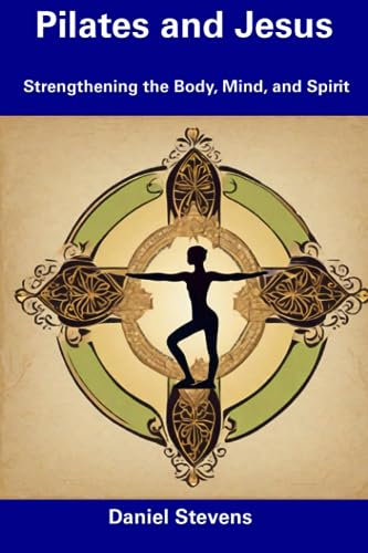 Immagine dell'editore per Pilates and Jesus: Strengthening the Body, Mind, and Spirit venduto da Ria Christie Collections