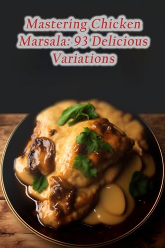 Beispielbild fr Mastering Chicken Marsala: 93 Delicious Variations zum Verkauf von Ria Christie Collections
