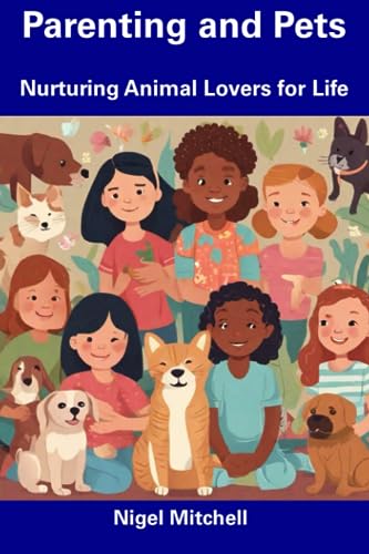 Stock image for Parenting and Pets: Nurturing Animal Lovers for Life for sale by Ria Christie Collections