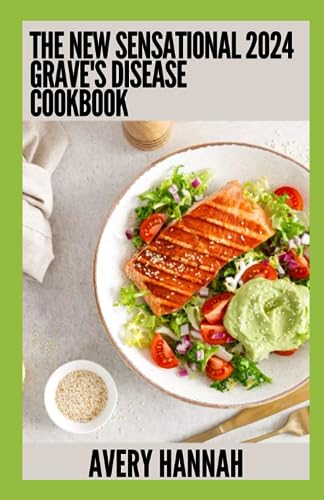 9798856517223: The New Sensational 2024 Grave's Disease Cookbook: Essential Guide With 100+ Healthy Recipes