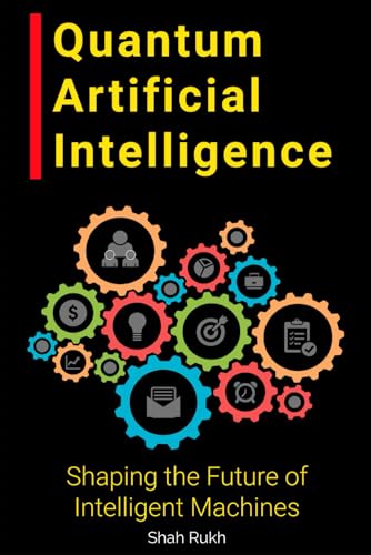 Stock image for Quantum Artificial Intelligence: Shaping the Future of Intelligent Machines for sale by GreatBookPrices