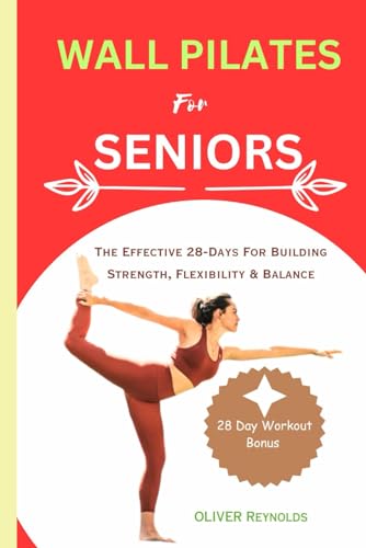 Stock image for Wall Pilates for Seniors: The Effective 28-Days For Building Strength, Flexibility & Balance for sale by GreatBookPrices