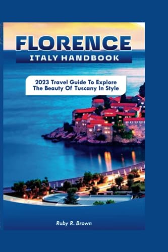 Stock image for Florence Italy Handbook: 2023 Travel Guide To Explore The Beauty of Tuscany in Style for sale by GreatBookPrices