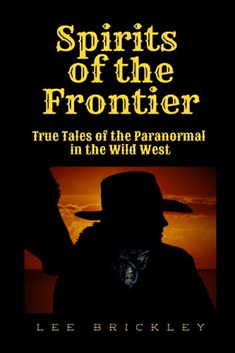 Stock image for Spirits of the Frontier: True Tales of the Paranormal in the Wild West (Lee Brickley's Paranormal X-Files) for sale by AwesomeBooks
