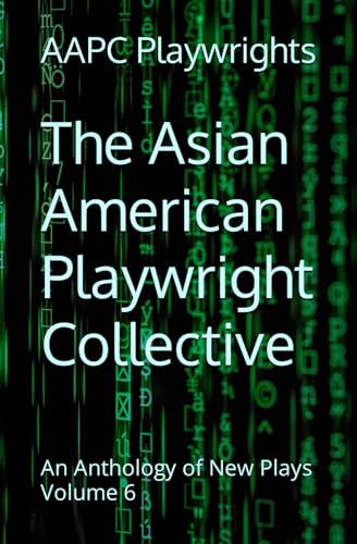 Stock image for The Asian American Playwright Collective: An Anthology of New Plays Volume 6 for sale by California Books