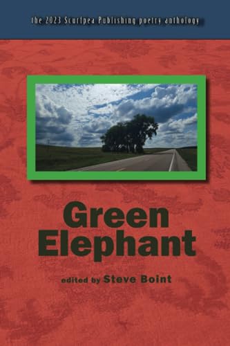 Stock image for Green Elephant: the 2023 Scurfpea Publishing poetry anthology for sale by Ria Christie Collections