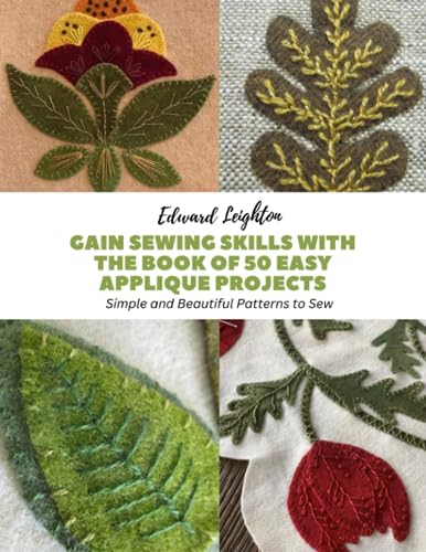 Stock image for Gain Sewing Skills with The Book of 50 Easy Applique Projects: Simple and Beautiful Patterns to Sew for sale by GreatBookPrices