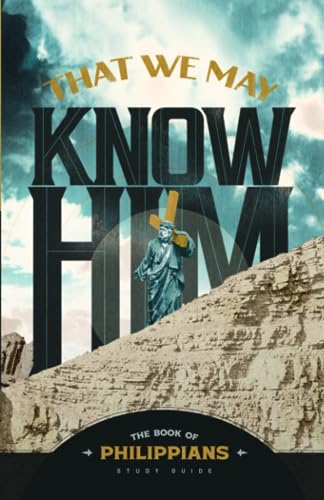 Beispielbild fr Philippians: That We May Know Him: Sermon Study Guide zum Verkauf von Goodwill Books