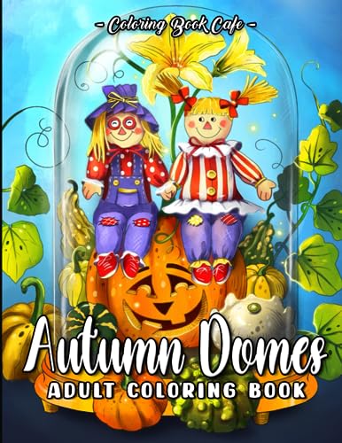 Stock image for Autumn Domes: An Adult Coloring Book Featuring Beautiful Bell Jars with Fall Inspired Scenes, Lovely Flowers, Cute Animals and More for sale by Buchpark