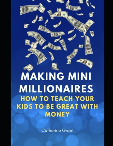 9798857084304: Making Mini Millionaires: How to Teach Your Kids to Be Great With Money