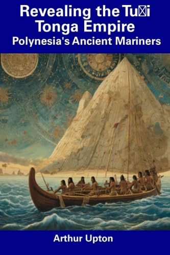 Beispielbild fr Revealing the Tu?i Tonga Empire: Polynesia's Ancient Mariners zum Verkauf von GreatBookPrices