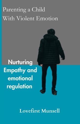 Imagen de archivo de Parenting a Child with Violent Emotion: Nurturing Empathy and Emotional Regulation a la venta por California Books