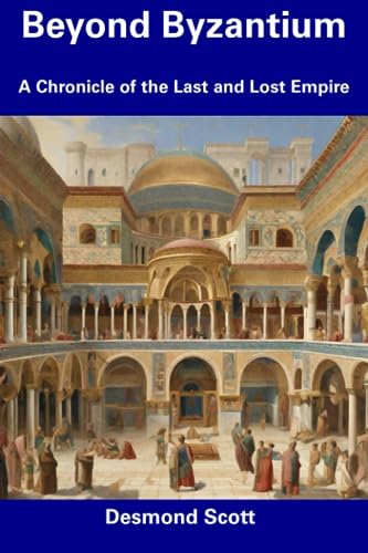 Stock image for Beyond Byzantium: A Chronicle of the Last and Lost Empire for sale by GreatBookPrices