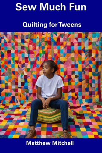 9798857372548: Sew Much Fun: Quilting for Tweens