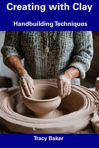 9798857379684: Creating with Clay: Handbuilding Techniques