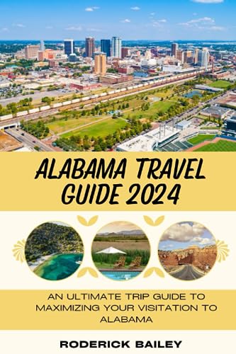 Stock image for Alabama Travel Guide 2024: An Ultimate Trip Guide to Maximizing Your Visitation to Alabama for sale by GreatBookPrices