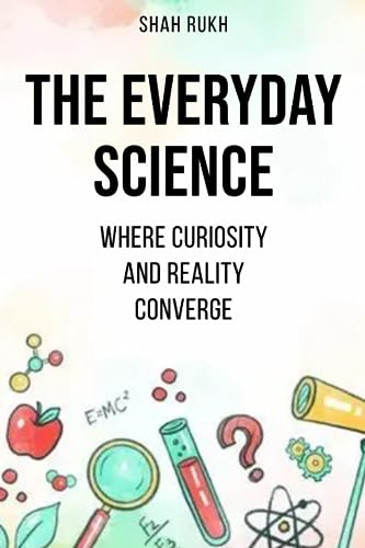 Stock image for The Everyday Science: Where Curiosity and Reality Converge for sale by GreatBookPrices