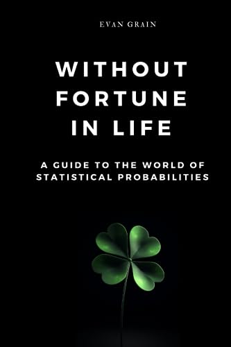 Stock image for Without Fortune in Life: A Guide to the World of Statistical Probabilities for sale by Ria Christie Collections