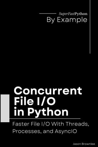 Beispielbild fr Concurrent File I/O in Python: Faster File I/O With Threads, Processes, and AsyncIO zum Verkauf von GreatBookPrices