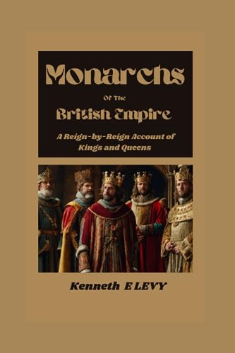 Stock image for Monarchs Of The British Empire: A Reign-by-Reign Account Of Kings and Queens for sale by GreatBookPrices
