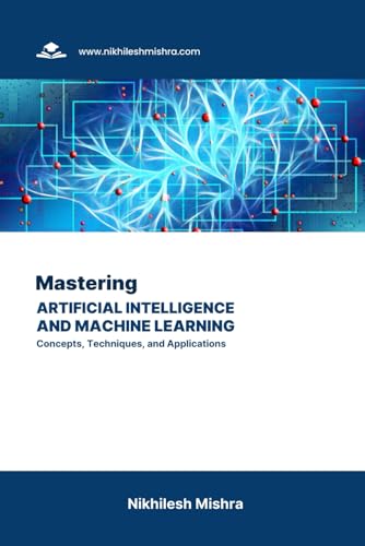 Beispielbild fr Mastering Artificial Intelligence and Machine Learning: Concepts, Techniques, and Applications zum Verkauf von Ria Christie Collections