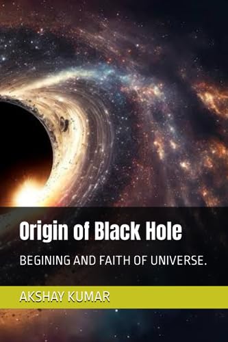 Stock image for Origin of Black Hole: BEGINING AND FAITH OF UNIVERSE. (Expending universe) for sale by Ria Christie Collections