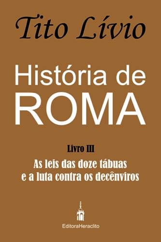 Stock image for Histria de Roma: As leis das doze tbuas e a luta contra os decnviros (Portuguese Edition) for sale by California Books