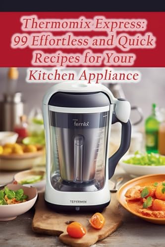 Beispielbild fr Thermomix Express: 99 Effortless and Quick Recipes for Your Kitchen Appliance zum Verkauf von GreatBookPrices