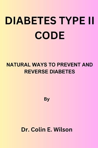Beispielbild fr DIABETES TYPE II CODE: NATURAL WAYS TO PREVENT AND REVERSE DIABETES TYPE II zum Verkauf von Ria Christie Collections