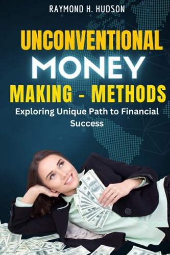 Stock image for Unconventional Money-Making Methods: Exploring Unique Paths to Financial Success for sale by Ria Christie Collections