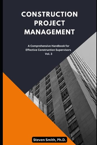 Stock image for Construction Project Management: A Comprehensive Handbook for Effective Construction Supervisors (Construction Project Management Series - Your . to Excelling in the Construction Industry) for sale by California Books