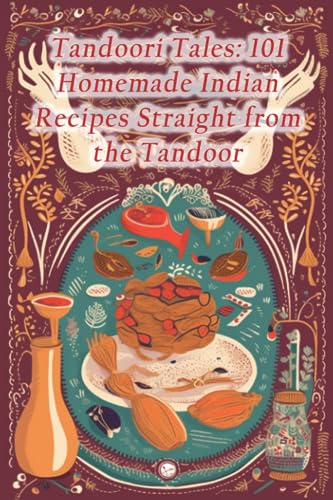 Imagen de archivo de Tandoori Tales: 101 Homemade Indian Recipes Straight from the Tandoor a la venta por GreatBookPrices
