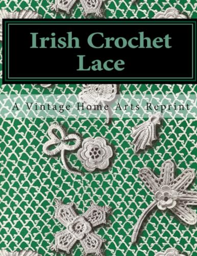 Stock image for Irish Crochet Lace: A Vintage Home Arts Reprint (Vintage Home Arts Reprints of Vintage Crochet and Knitting Pattern Books) for sale by California Books