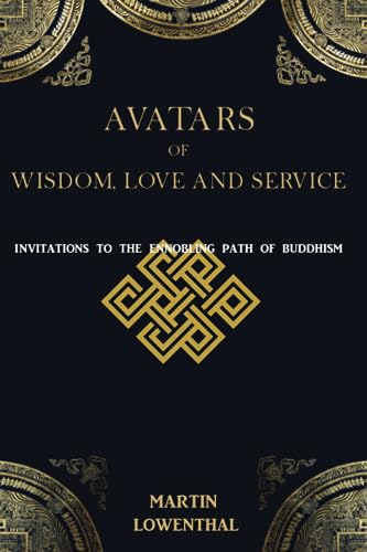 Stock image for Avatars of Wisdom, Love and Service: Invitations to the Ennobling Path of Buddhism for sale by Ria Christie Collections