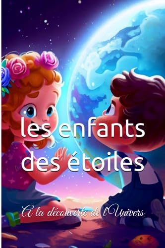 Stock image for Les enfants des toiles: A la dcouverte de l'Univers (French Edition) for sale by Ria Christie Collections